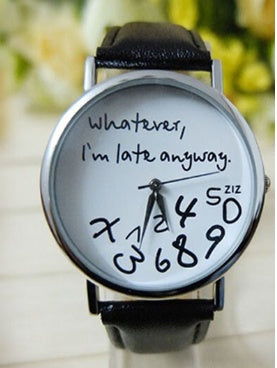 'Whatever i'm Late Anyway' watch